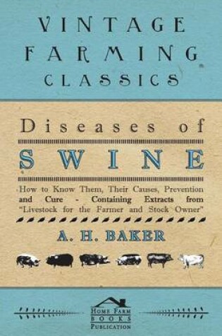 Cover of Diseases of Swine - How to Know Them, Their Causes, Prevention and Cure - Containing Extracts from Livestock for the Farmer and Stock Owner