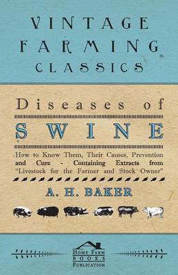 Book cover for Diseases of Swine - How to Know Them, Their Causes, Prevention and Cure - Containing Extracts from Livestock for the Farmer and Stock Owner