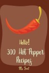 Book cover for Hello! 300 Hot Pepper Recipes