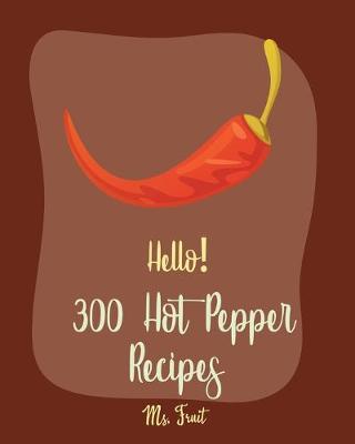 Cover of Hello! 300 Hot Pepper Recipes