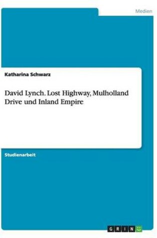 Cover of David Lynch. Lost Highway, Mulholland Drive und Inland Empire