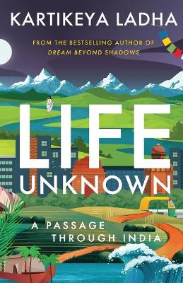 Book cover for Life Unknown - A Passage Through India