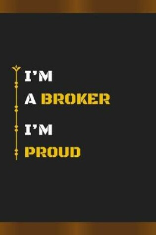 Cover of I'm a Broker I'm Proud