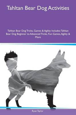 Book cover for Tahltan Bear Dog Activities Tahltan Bear Dog Tricks, Games & Agility Includes