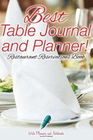 Cover of Best Table Journal and Planner! Restaurant Reservations Book