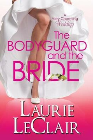 Cover of The Bodyguard And The Bride (A Very Charming Wedding)
