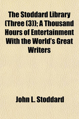 Book cover for The Stoddard Library (Three (3)); A Thousand Hours of Entertainment with the World's Great Writers