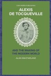Book cover for Alexis De Tocqueville and the Making of the Modern World