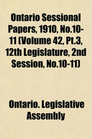 Cover of Ontario Sessional Papers, 1910, No.10-11 (Volume 42, PT.3, 12th Legislature, 2nd Session, No.10-11)