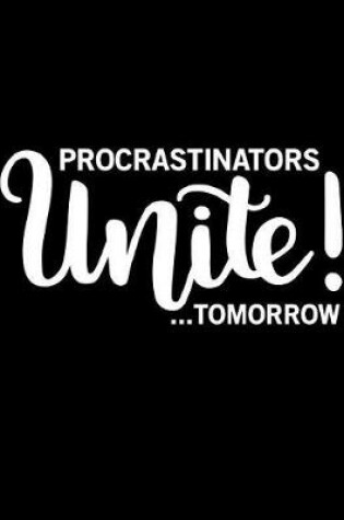 Cover of Procrastinators Unite Tomorrow