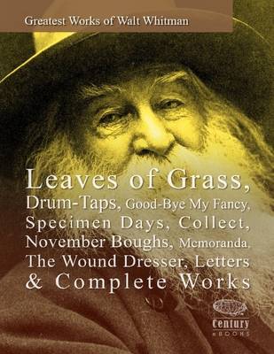 Book cover for Greatest Works of Walt Whitman: Leaves of Grass, Drum-Taps, Good-Bye My Fancy, Specimen Days, Collect, November Boughs, Memoranda, The Wound Dresser, Letters & Complete Works
