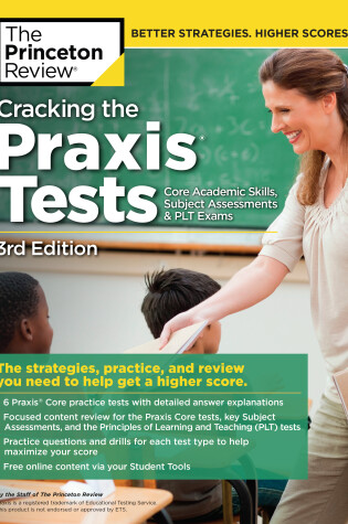 Cover of Cracking the Praxis Tests (Core Academic Skills + Subject Assessments + PLT  Exams), 3rd Edition