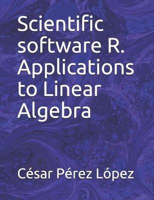 Book cover for Scientific software R. Applications to Linear Algebra