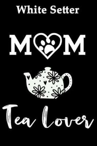 Cover of White Setter Mom Tea Lover