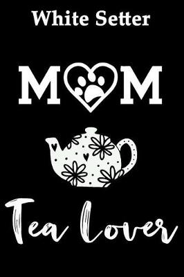 Book cover for White Setter Mom Tea Lover