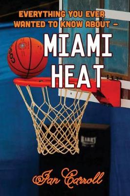 Book cover for Everything You Ever Wanted to Know About Miami Heat