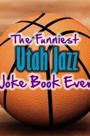 Cover of The Funniest Utah Jazz Joke Book Ever