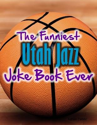 Book cover for The Funniest Utah Jazz Joke Book Ever