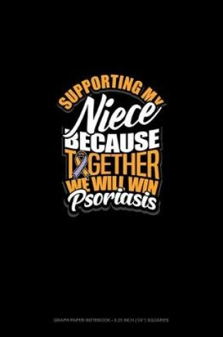 Cover of Supporting My Niece Because Together We Will Win Psoriasis Awareness