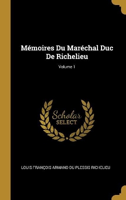 Book cover for Mémoires Du Maréchal Duc De Richelieu; Volume 1