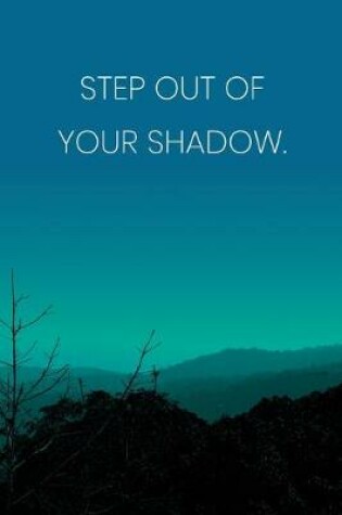 Cover of Inspirational Quote Notebook - 'Step Out Of Your Shadow.' - Inspirational Journal to Write in - Inspirational Quote Diary