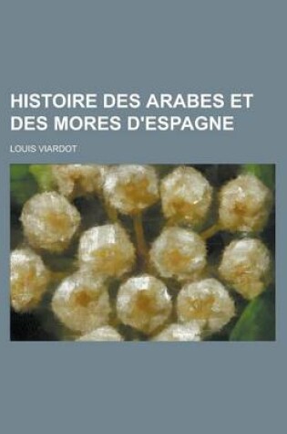 Cover of Histoire Des Arabes Et Des Mores D'Espagne