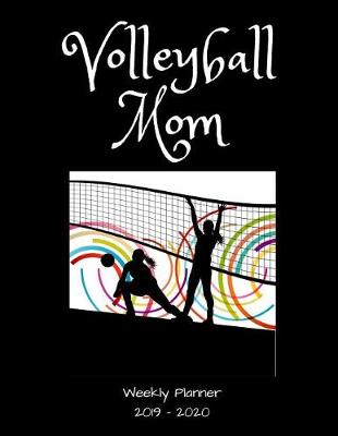 Book cover for Volleyball Mom 2019 - 2020 Weekly Planner