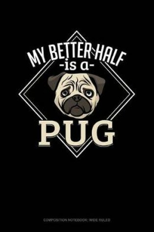 Cover of My Better Half Is a Pug