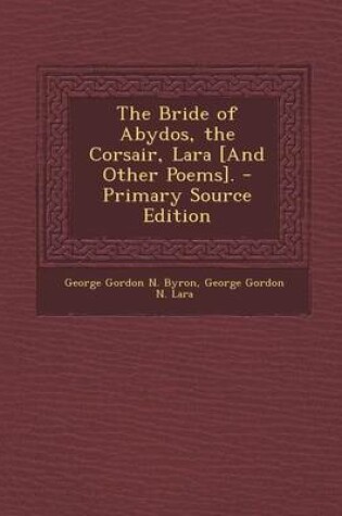 Cover of The Bride of Abydos, the Corsair, Lara [And Other Poems].