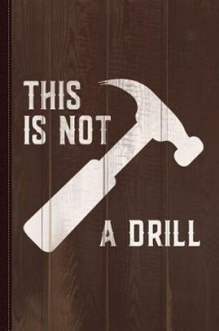 Cover of This Is Not a Drill Funny Father's Day Journal Notebook