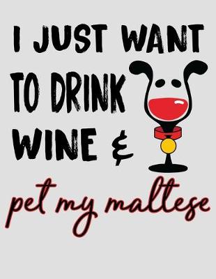 Book cover for I Just Want to Drink Wine & Pet My Maltese