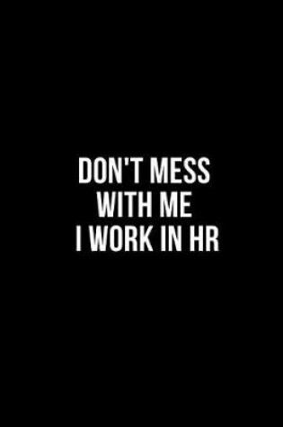 Cover of Don't Mess With Me I Work in HR