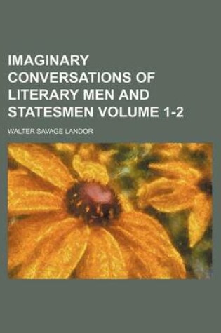 Cover of Imaginary Conversations of Literary Men and Statesmen Volume 1-2