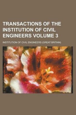 Cover of Transactions of the Institution of Civil Engineers Volume 3