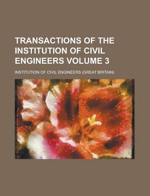 Book cover for Transactions of the Institution of Civil Engineers Volume 3