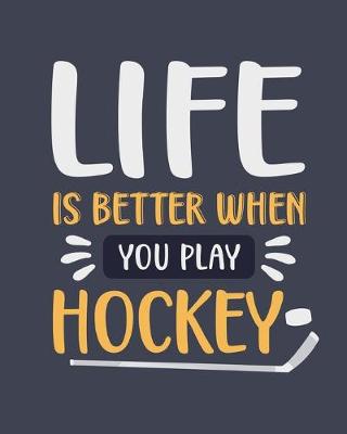 Book cover for Life Is Better When You Play Hockey