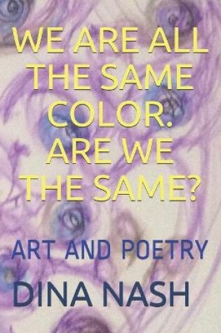 Cover of We Are All the Same Color Are We the Same?