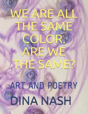 Book cover for We Are All the Same Color Are We the Same?