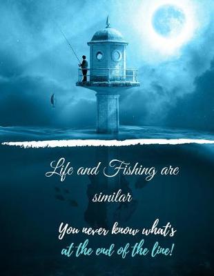 Book cover for Life and Fishing are similar You never know what's at the end of the line