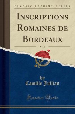 Book cover for Inscriptions Romaines de Bordeaux, Vol. 2 (Classic Reprint)