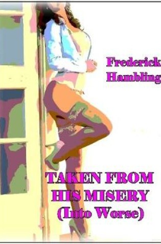 Cover of Taken from His Misery (Into Worse)