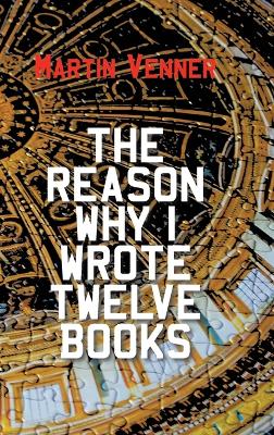 Book cover for The Reason Why I Wrote Twelve Books