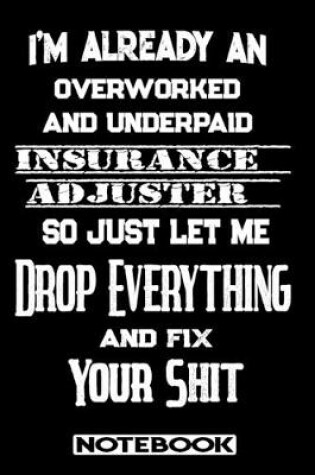 Cover of I'm Already An Overworked And Underpaid Insurance Adjuster. So Just Let Me Drop Everything And Fix Your Shit!