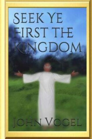 Cover of Seek Ye First The Kingdom