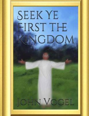 Book cover for Seek Ye First The Kingdom