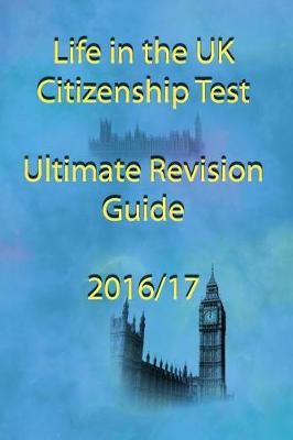 Book cover for Life in the UK Citizenship Test Ultimate Revision Guide 2016