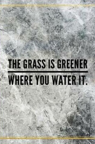 Cover of The grass is greener where you water it.