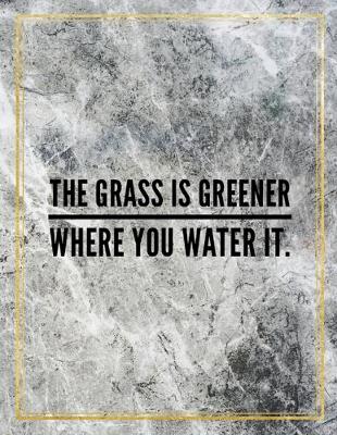 Book cover for The grass is greener where you water it.