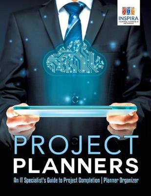 Book cover for Project Planners An IT Specialist's Guide to Project Completion Planner Organizer