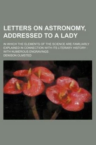 Cover of Letters on Astronomy, Addressed to a Lady; In Which the Elements of the Science Are Familiarly Explained in Connection with Its Literary History with Numerous Engravings